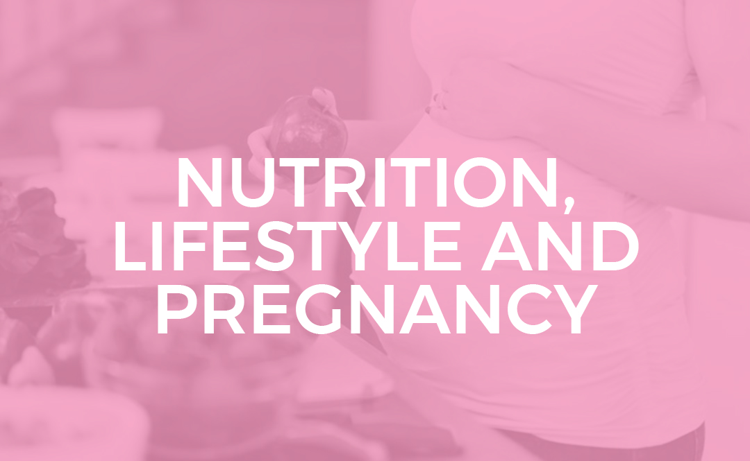 NUTRITION, LIFESTYLE AND PREGNANCY