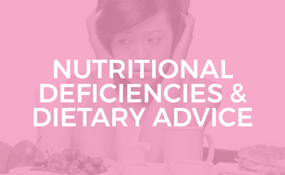 NUTRITIONAL DEFICIENCIES & DIETARY ADVICE